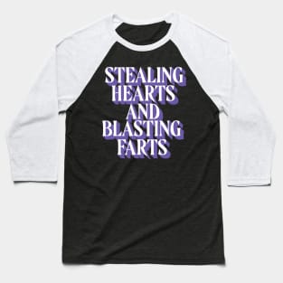 Stealing Hearts & Blasting Farts Baseball T-Shirt